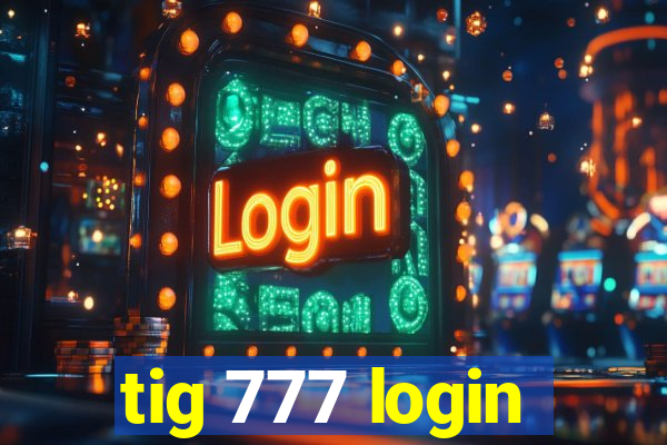 tig 777 login